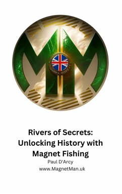 Rivers of Secrets: Unlocking History with Magnet Fishing (eBook, ePUB) - D'Arcy, Paul