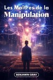 Les Maîtres de la Manipulation: Décryptage des Stratégies des Plus Influents - Les Techniques que Tout le Monde Devrait Connaître (eBook, ePUB)