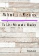 What it Means to Live Without a Shadow... - Bild 1