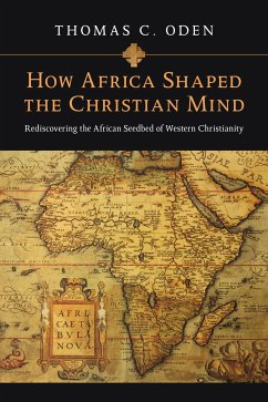 How Africa Shaped the Christian Mind (eBook, ePUB) - Oden, Thomas C.