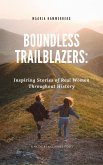 Boundless Trailblazers: Inspiring Stories of Real Women Throughout History (eBook, ePUB)