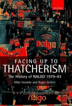 Facing Up to Thatcherism - Ironside, Michael (Professor of Industrial Relations, Professor of I; Seifert, Roger (Lecturer in Industrial Relations, Lecturer in Indust