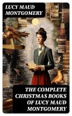 The Complete Christmas Books of Lucy Maud Montgomery (eBook, ePUB)