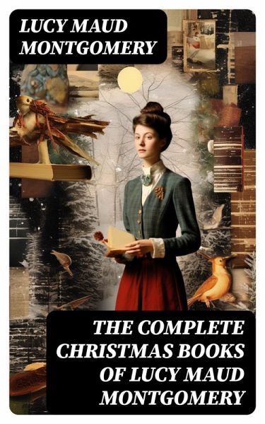 The Complete Christmas Books of Lucy Maud Montgomery (eBook, ePUB) The Complete Christmas Books of Lucy Maud Montgomery (eBook, ePUB)