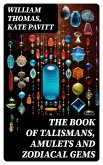 The Book of Talismans, Amulets and Zodiacal Gems (eBook, ePUB)