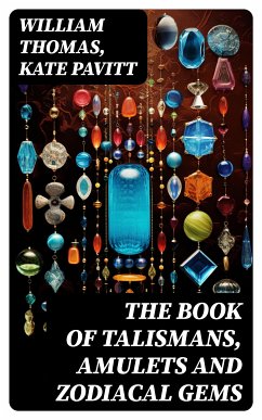 The Book of Talismans, Amulets and Zodiacal Gems (eBook, ePUB) - Thomas, William; Pavitt, Kate