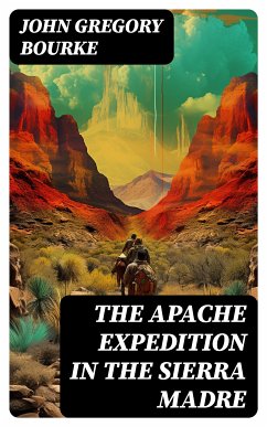 The Apache Expedition in the Sierra Madre (eBook, ePUB) - Bourke, John Gregory