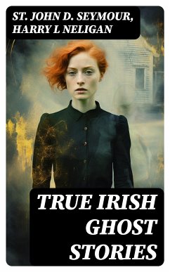 True Irish Ghost Stories (eBook, ePUB) - Seymour, St John D.; Neligan, Harry L