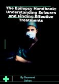 The Epilepsy Handbook: Understanding Seizures and Finding Effective Treatments (eBook, ePUB) The Epilepsy Handbook: Understanding Seizures and Finding Effective Treatments (eBook, ePUB)
