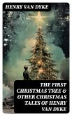 The First Christmas Tree & Other Christmas Tales of Henry van Dyke (eBook, ePUB)