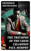The Triumphs of the Chess Champion Paul Morphy (eBook, ePUB)