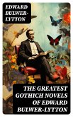 The Greatest Gothich Novels of Edward Bulwer-Lytton (eBook, ePUB)