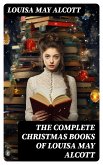 The Complete Christmas Books of Louisa May Alcott (eBook, ePUB)