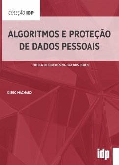 Algoritmos e Proteção de Dados Pessoais (eBook, ePUB) - Machado, Diego