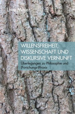 Willensfreiheit, Wissenschaft und diskursive Vernunft - Meyer, Uwe