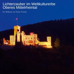 Lichterzauber im Weltkulturerbe Oberes Mittelrheintal - Krienke, Rainer