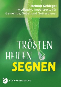 Trösten - heilen - segnen - Schlegel, Helmut