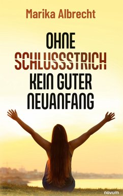 Ohne Schlussstrich kein guter Neuanfang - Albrecht, Marika