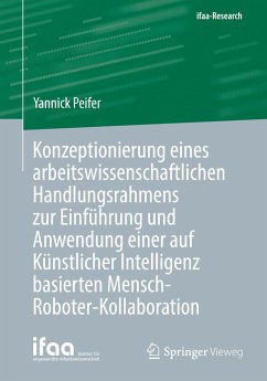Konzeptionierung eines arbeitswissenschaftlichen Handlungsrahmens zur Einführung und Anwendung einer auf Künstlicher Intelligenz basierten Mensch-Roboter-Kollaboration - Peifer, Yannick
