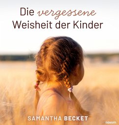 Die vergessene Weisheit der Kinder - Becket, Samantha