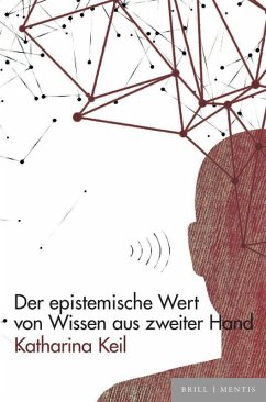 Der epistemische Wert von Wissen aus zweiter Hand - Keil, Katharina