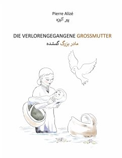 Die verlorengegangene Grossmutter (in Deutsch-Persisch) - Alizé, Pierre