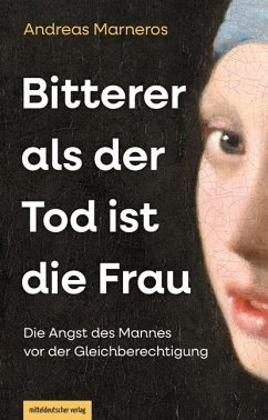 Bitterer als der Tod ist die Frau - Marneros, Andreas