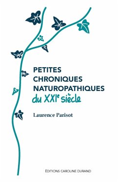 Petites chroniques naturopathiques du XXIe siècle - Parisot, Laurence