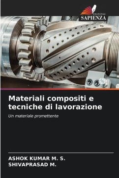 Materiali compositi e tecniche di lavorazione - M. S., ASHOK KUMAR;M., SHIVAPRASAD