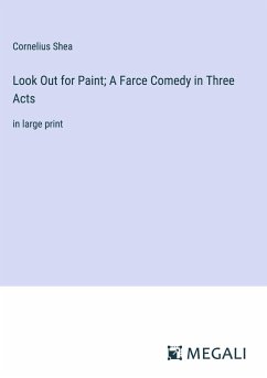 Look Out for Paint; A Farce Comedy in Three Acts - Shea, Cornelius