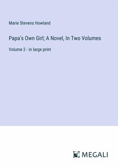 Papa's Own Girl; A Novel, In Two Volumes - Howland, Marie Stevens