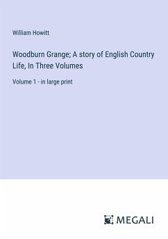 Woodburn Grange; A story of English Country Life, In Three Volumes - Howitt, William