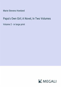 Papa's Own Girl; A Novel, In Two Volumes - Howland, Marie Stevens