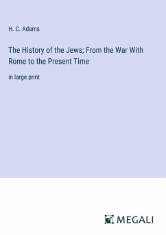 The History of the Jews; From the War With Rome to the Present Time - Adams, H. C.