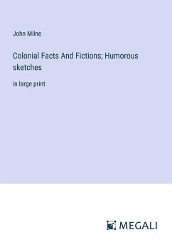 Colonial Facts And Fictions; Humorous sketches - Milne, John
