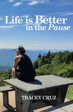 Life is Better in the Pause - Cruz, Tracey