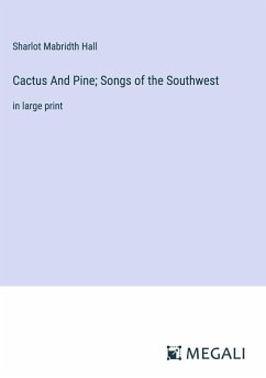 Cactus And Pine; Songs of the Southwest - Hall, Sharlot Mabridth