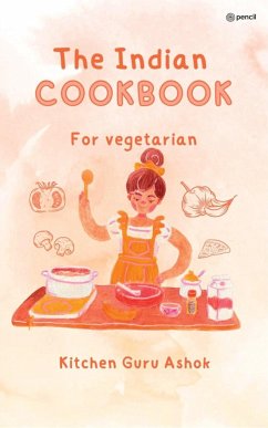 The Indian Cookbook for Vegetarians - Ashok, Kitchen Guru