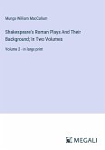 Shakespeare's Roman Plays And Their Background; In Two Volumes