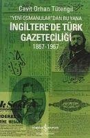 Yeni Osmanlilardan Bu Yana Ingilterede Türk Gazeteciligi 1867-1967 - Orhan Tütengil, Cavit