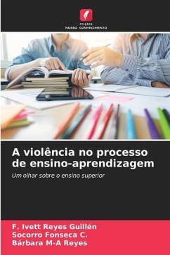 A violência no processo de ensino-aprendizagem - Reyes Guillén, F. Ivett;Fonseca C., Socorro;M-A Reyes, Bárbara