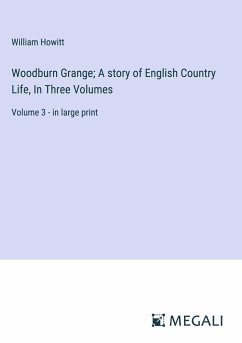 Woodburn Grange; A story of English Country Life, In Three Volumes - Howitt, William