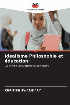 Idéalisme Philosophie et éducation: - Swargiary, Khritish