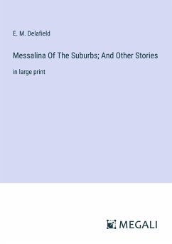 Messalina Of The Suburbs; And Other Stories - Delafield, E. M.