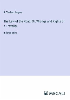 The Law of the Road; Or, Wrongs and Rights of a Traveller - Rogers, R. Vashon