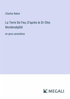 La Terre De Feu; D'après le Dr Otto Nordenskjöld - Rabot, Charles