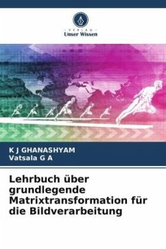 Lehrbuch über grundlegende Matrixtransformation für die Bildverarbeitung - GHANASHYAM, K J;G A, Vatsala