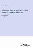 The Golden Whales of California; And Other Rhymes In The American Language