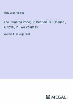 The Cameron Pride; Or, Purified By Suffering , A Novel, In Two Volumes - Holmes, Mary Jane