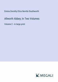 Allworth Abbey; In Two Volumes - Southworth, Emma Dorothy Eliza Nevitte